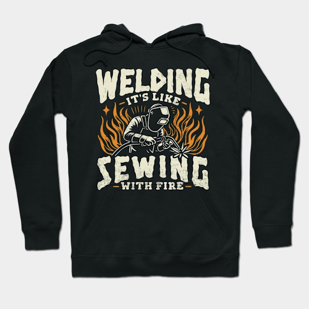 Welding Its Like Sewing With Fire Funny Welder Hoodie by Visual Vibes